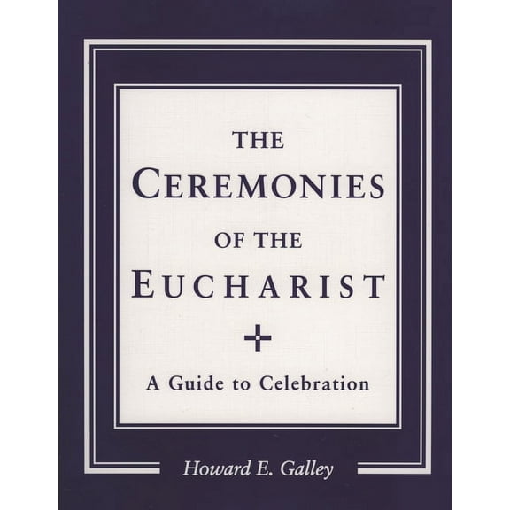 Ceremonies of the Eucharist: A guide to Celebration, (Paperback)