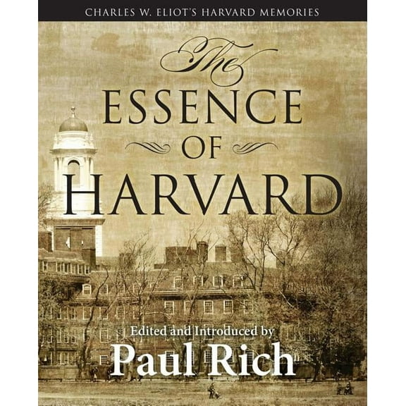 The Essence of Harvard: Charles W. Eliot's Harvard Memories, (Paperback)
