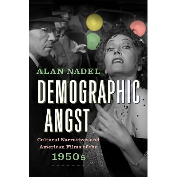 Demographic Angst : Cultural Narratives and American Films of the 1950s (Hardcover)