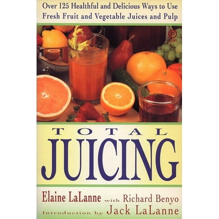 Total Juicing : Over 125 Healthful and Delicious Ways to Use Fresh Fruit and Vegetable Juices and