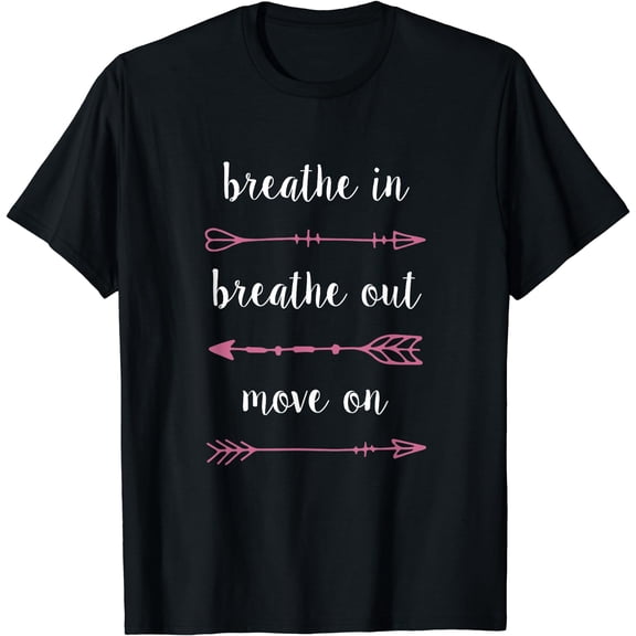Breathe In Breathe Out Move On. - Inspirational T Shirt Black Small
