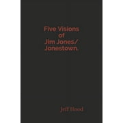 Five Visions of Jim Jones/Jonestown.
