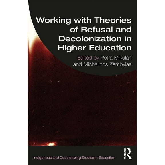 Indigenous and Decolonizing Studies in E Working with Theories of Refusal and Decolonization in Higher Education, (Paperback)