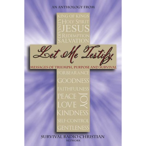 Let Me Testify : Messages of Triumph, Purpose and Survival