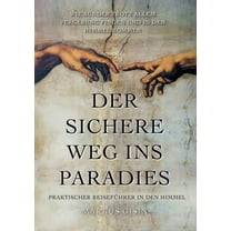 Der sichere Weg ins Paradies: Praktischer ReisefÃ¼hrer in den Himmel, (Paperback)