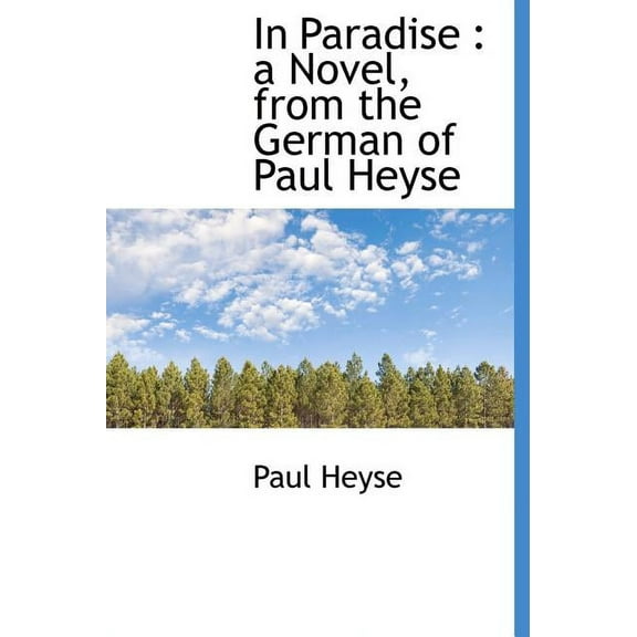 In Paradise : A Novel, from the German of Paul Heyse Volum 1 (Hardcover)