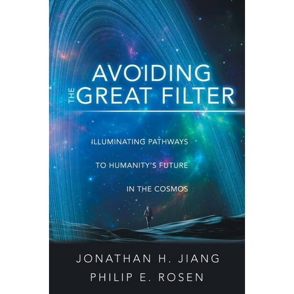 Avoiding the Great Filter: Illuminating Pathways to Humanity's Future in the Cosmos, (Paperback)