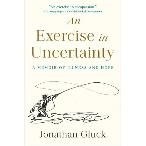 An Exercise in Uncertainty: A Memoir of Illness and Hope, (Hardcover)