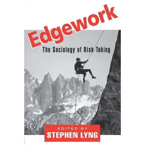 Edgework: The Sociology of Risk-Taking, (Paperback)
