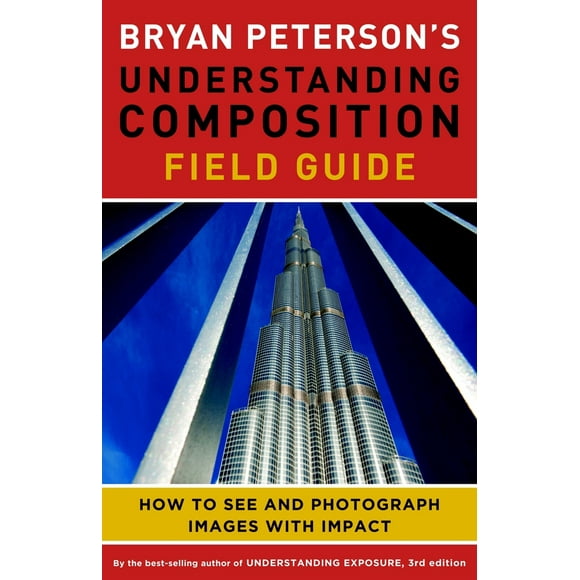 Pre-Owned Bryan Peterson's Understanding Composition Field Guide: How to See and Photograph Images with Impact (Paperback) 0770433073 9780770433079