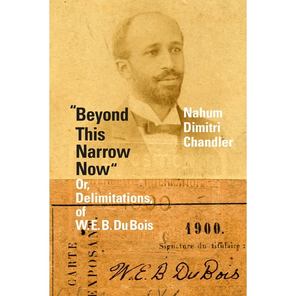 Beyond This Narrow Now: Or, Delimitations, of W. E. B. Du Bois, (Hardcover)