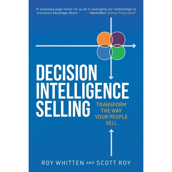 Decision Intelligence Selling: Transform the Way Your People Sell, (Paperback)