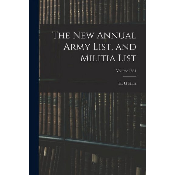 The new Annual Army List, and Militia List; Volume 1861 (Paperback)