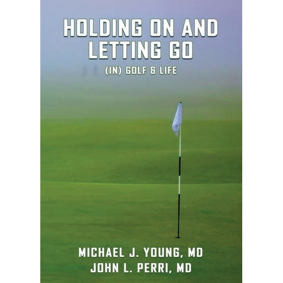 HOLDING ON AND LETTING GO (in) Golf & Life, (Paperback)