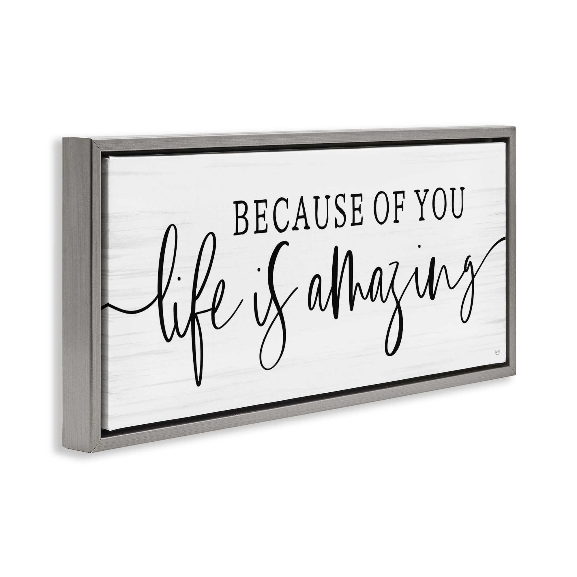 Stupell Industries Because Of You Life Is Amazing Gray Framed Floater Canvas Wall Art, design by Lux + Me Designs