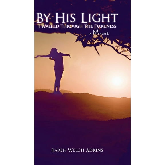 By His Light I Walked through the Darkness: A Memoir (Hardcover)