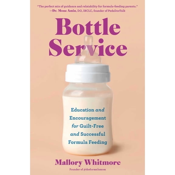 Bottle Service: Education and Encouragement for Guilt-Free and Successful Formula Feeding, (Paperback)