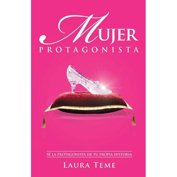Mujer protagonista : Sé la protagonista de tu propia historia (Paperback)