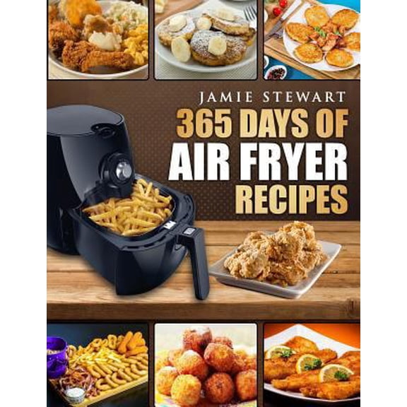 Pre-Owned 365 Days of Air Fryer Recipes: Quick and Easy Recipes to Fry, Bake and Grill with Your Air Fryer (Paleo, Vegan, Instant Meal, Pot, Clean Eating, Cook (Paperback) 153948226X 9781539482260