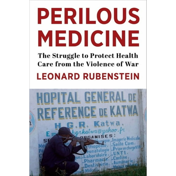 Perilous Medicine: The Struggle to Protect Health Care from the Violence of War, (Hardcover)