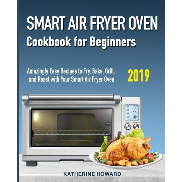 Smart Air Fryer Oven Cookbook for Beginners Amazingly Easy Recipes to