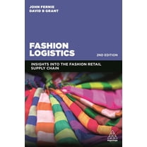 Fashion Logistics: Insights Into the Fashion Retail Supply Chain, (Paperback)