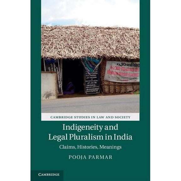 Cambridge Studies in Law and Society Indigeneity and Legal Pluralism in India: Claims, Histories, Meanings, (Hardcover)
