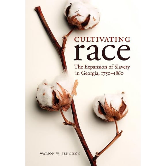 New Directions in Southern History Cultivating Race: The Expansion of Slavery in Georgia, 1750-1860, (Hardcover)