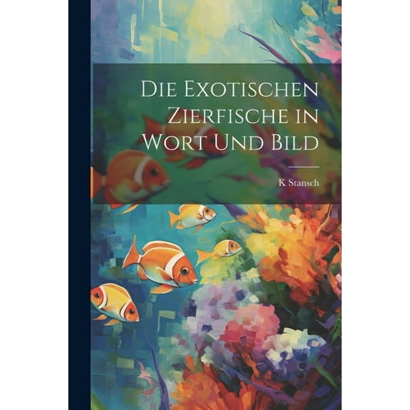 Die exotischen zierfische in wort und bild, (Paperback)