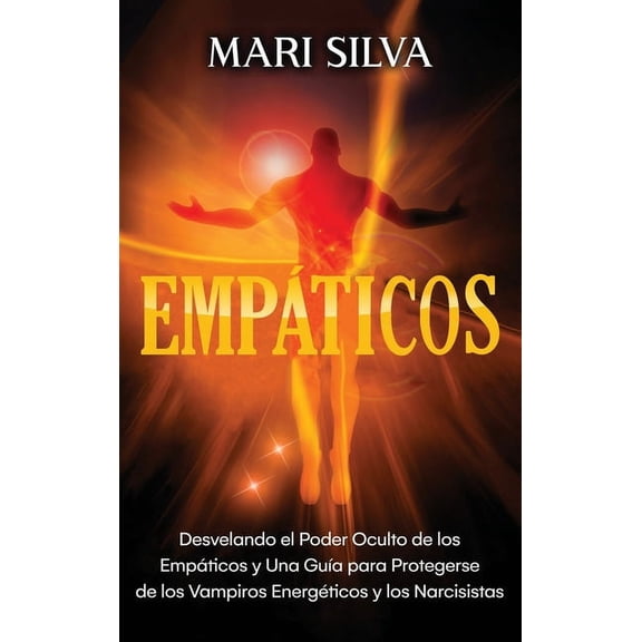 EmpÃ¡ticos: Desvelando el poder oculto de los empÃ¡ticos y una guÃ­a para protegerse de los vampiros energÃ©ticos y los narc, (Hardcover)