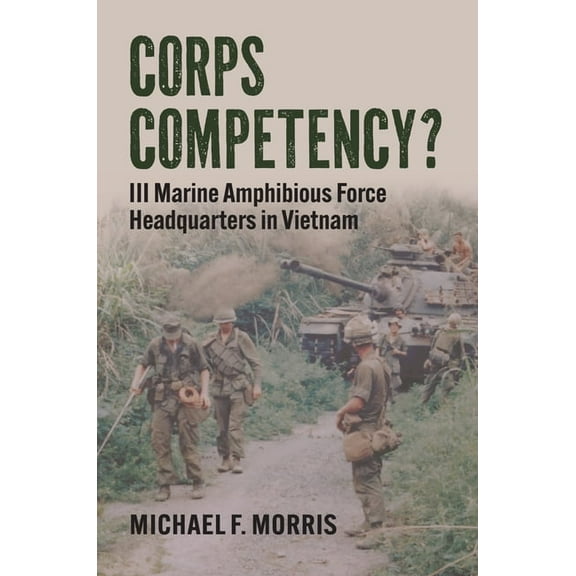 Modern War Studies Corps Competency?: III Marine Amphibious Force Headquarters in Vietnam, (Hardcover)