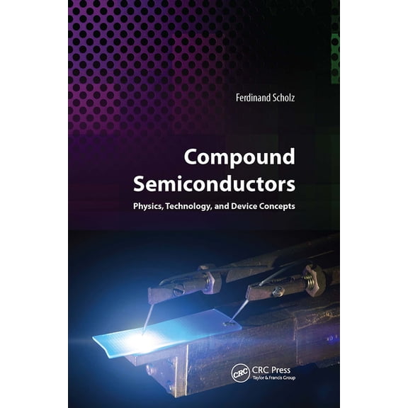 Compound Semiconductors: Physics, Technology, and Device Concepts, (Hardcover)
