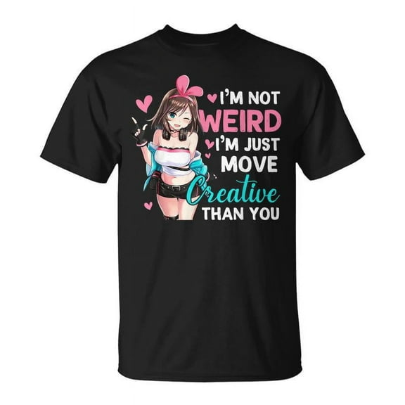 SR Im Not Weird Im Just More Creative Than You Anime Girl T-shirt