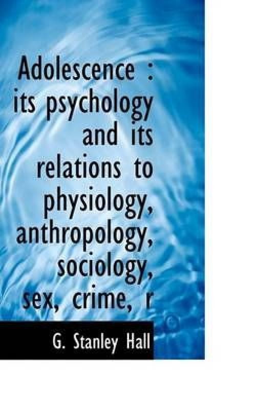 Adolescence Its Psychology And Its Relations To Physiology 