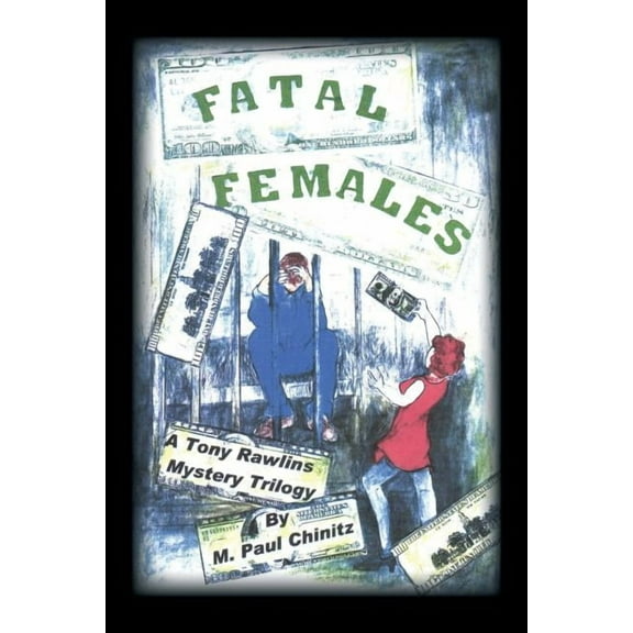 Fatal Females : A Tony Rawlins Mystery Trilogy