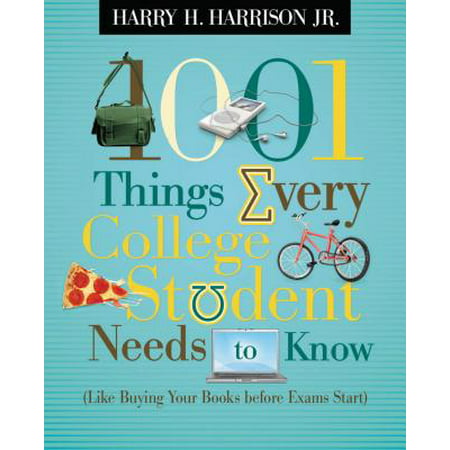 1001 Things Every College Student Needs to Know : (like Buying Your Books Before Exams (Best Way To Start Off A College Essay)