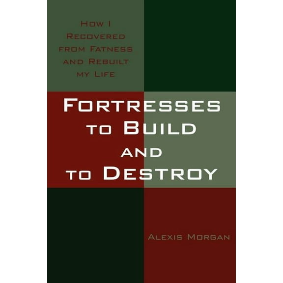Fortresses to Build and to Destroy: How I Recovered from Fatness and Rebuilt my Life, (Paperback)