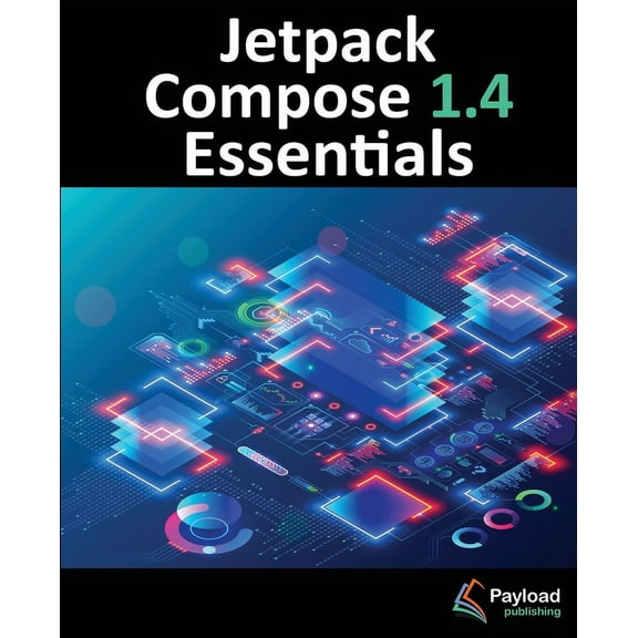 Jetpack Compose 1.4 Essentials: Developing Android Apps with Jetpack Compose 1.4, Android Studio, and Kotlin, (Paperback)