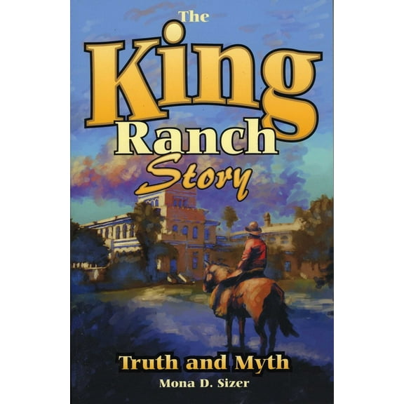 King Ranch Story: Truth and Myth, (Paperback)