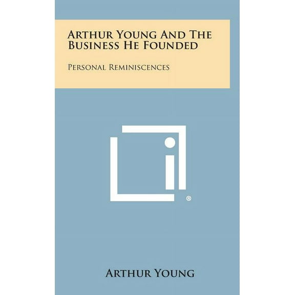 Arthur Young and the Business He Founded: Personal Reminiscences (Hardcover)