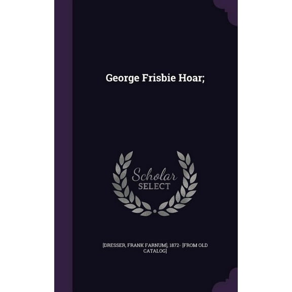 George Frisbie Hoar; (Hardcover)