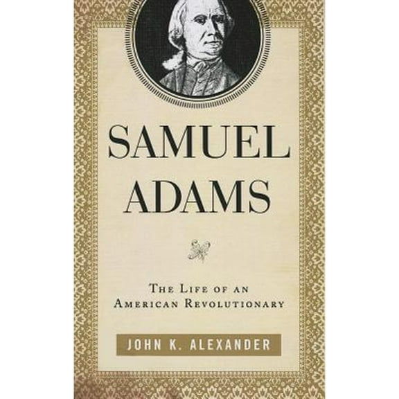 Pre-Owned Samuel Adams: The Life of an American Revolutionary (Paperback) 0742570347 9780742570344