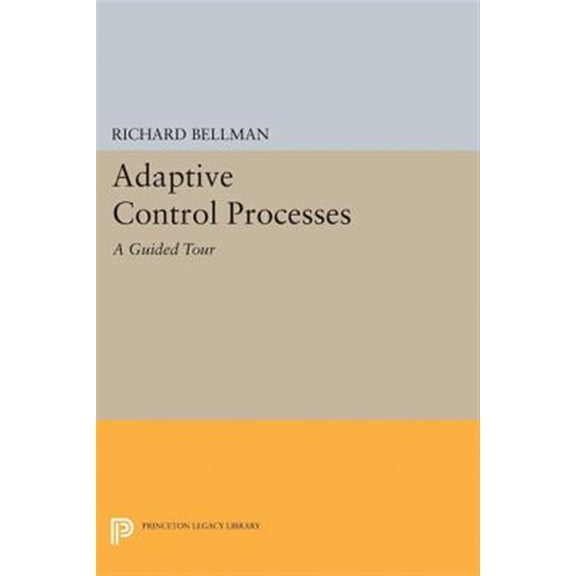 Pre-Owned Princeton Legacy Library Adaptive Control Processes: A Guided Tour, Book 2045, (Paperback)