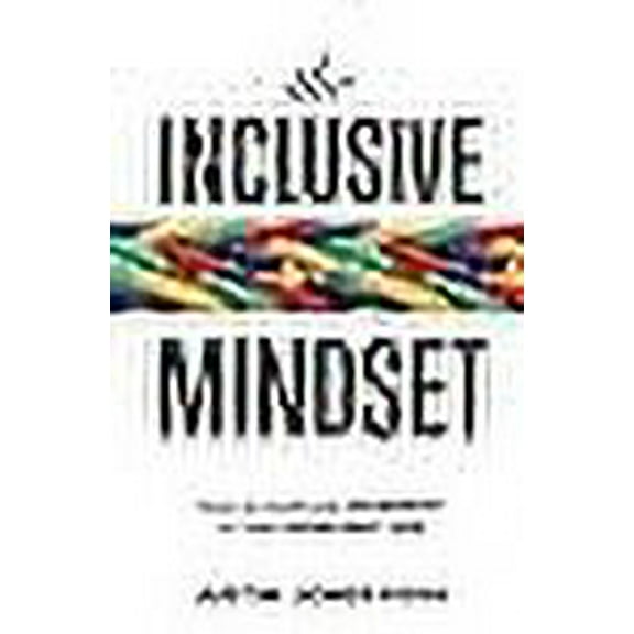 The Inclusive Mindset: How to Cultivate Diversity in Your Everyday Life