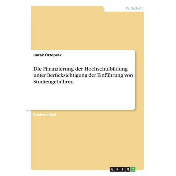 Die Finanzierung der Hochschulbildung unter Berücksichtigung der Einführung von Studiengebühren (Paperback)