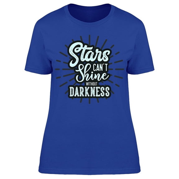 Stars Shine Without Darkness T-Shirt Women -Image by Shutterstock, Female Medium