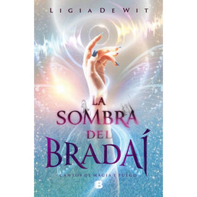 Libro Cantos De Magia Y Fuego 1 La Sombra Del Bradai Tapa Blanda, Autor Ligia De Wit, Editorial Ediciones B