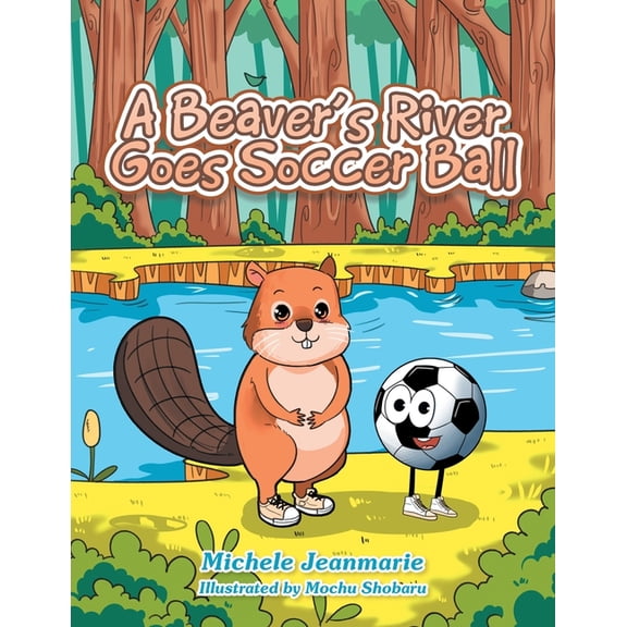 A Beaver's River Goes Soccer Ball : A Children's Theatre (Paperback)