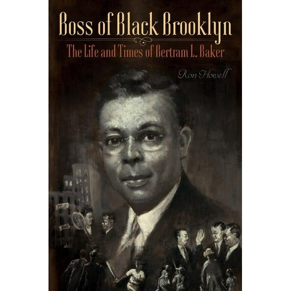 Boss of Black Brooklyn: The Life and Times of Bertram L. Baker, (Paperback)