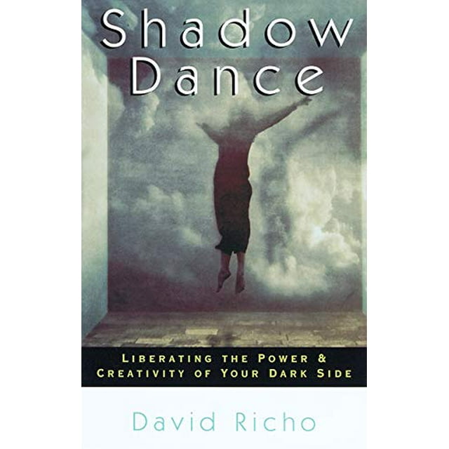 Shadow Dance: Liberating the Power and Creativity of Your Dark Side